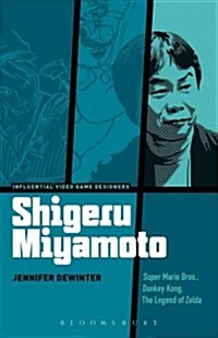 Shigeru Miyamoto: Super Mario Bros., Donkey Kong, the Legend of Zelda (Paperback)