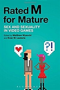 Rated M for Mature: Sex and Sexuality in Video Games (Paperback)