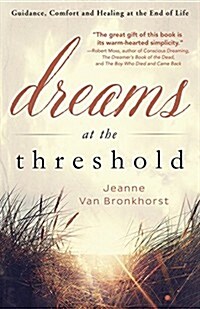Dreams at the Threshold: Guidance, Comfort, and Healing at the End of Life (Paperback)