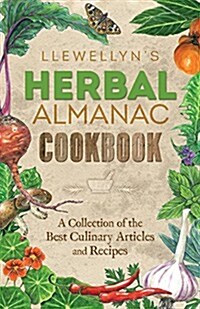 Llewellyns Herbal Almanac Cookbook: A Collection of the Best Culinary Articles and Recipes (Paperback)