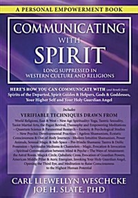 Communicating with Spirit: Heres How You Can Communicate (and Benefit From) Spirits of the Departed, Spirit Guides & Helpers, Gods & Goddesses, (Paperback)