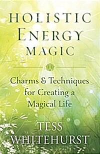 Holistic Energy Magic: Charms & Techniques for Creating a Magical Life (Paperback)