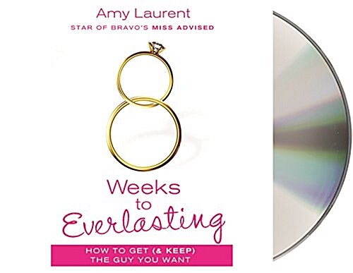 8 Weeks to Everlasting: A Step-By-Step Guide to Getting (and Keeping!) the Guy You Want (Audio CD)