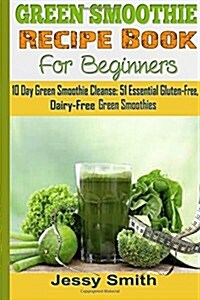 Green Smoothie Recipe Book for Beginners (Paperback)
