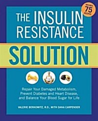 The Insulin Resistance Solution: Reverse Pre-Diabetes, Repair Your Metabolism, Shed Belly Fat, and Prevent Diabetes - With More Than 75 Recipes by Dan (Paperback)