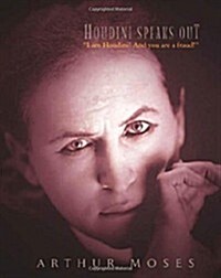 Houdini Speaks Out: I am Houdini! And you are a fraud! (Paperback)