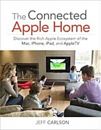 The Connected Apple Home: Discover the Rich Apple Ecosystem of the Mac, iPhone, iPad, and Appletv (Paperback)