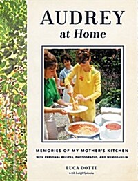 Audrey at Home: Memories of My Mothers Kitchen (Hardcover)