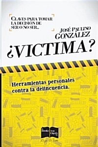 Victima? Claves Para Tomar La Decision de Ser O No Ser (Paperback)