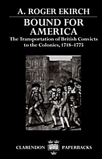 Bound for America : The Transportation of British Convicts to the Colonies, 1718-1775 (Paperback)