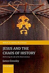 Jesus and the Chaos of History : Redirecting the Life of the Historical Jesus (Hardcover)