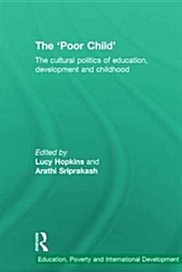 The Poor Child : The cultural politics of education, development and childhood (Hardcover)