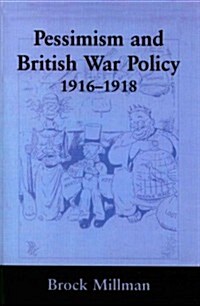 Pessimism and British War Policy, 1916-1918 (Paperback, Reprint)