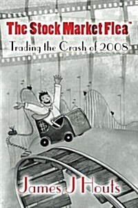 The Stock Market Flea: Trading the Crash of 2008 (Paperback)