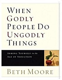 When Godly People Do Ungodly Things - Leader Guide: Arming Yourself in the Age of Seduction (Paperback)