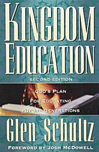 Kingdom Education: Gods Plan for Educating Future Generations - 2nd Edition (Paperback)