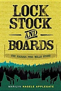 Lock, Stock, and Boards: The Harris Pine Mills Story (Hardcover)
