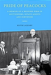 Pride of Peacocks : A Memoir of a Bedford Firm of Auctioneers, Estate Agents and Surveyors (Hardcover)