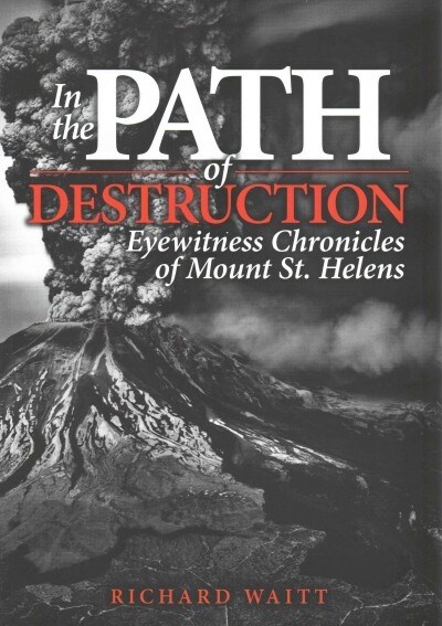 In the Path of Destruction: Eyewitness Chronicles of Mount St. Helens (Paperback)