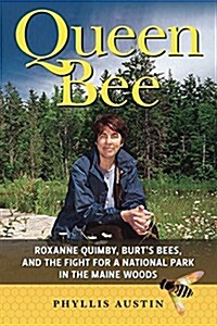 Queen Bee: Roxanne Quimby, Burts Bees, and Her Quest for a New National Park (Hardcover)