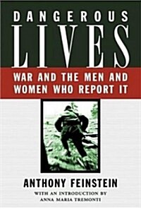 Dangerous Lives: War and the Men and Women Who Report It (Hardcover, New)
