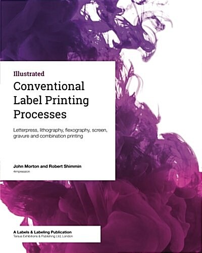 Conventional Label Printing Processes: Letterpress, Lithography, Flexography, Screen, Gravure and Combination Printing (Paperback)