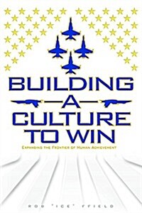 Building a Culture to Win: Expanding the Frontier of Human Achievement (Hardcover)