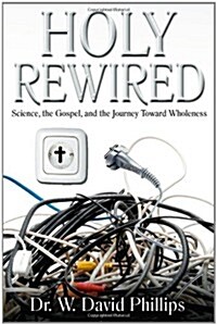 Holy Rewired: Science, the Gospel and the Journey Toward Wholeness (Paperback)