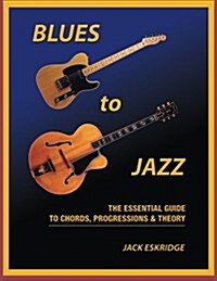 Blues to Jazz: The Essential Guide to Chords, Progression & Theory (Paperback)