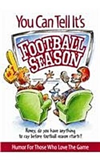 You Can Tell Its Football Season: Honey, Do You Have Anything to Say Before Football Season Starts? Humor for Those Who Love the Game (Paperback)