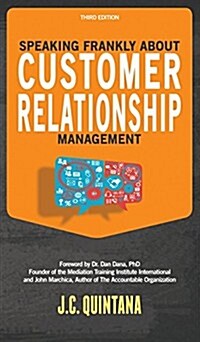 Speaking Frankly about Customer Relationship Management: Why Customer Relationship Management Is Still Alive and Vital to Your Companys Customer Stra (Hardcover)