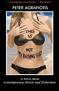 This Is Not My Bathing Suit: A Novel about Contemporary Artists and Fishermen (Paperback)