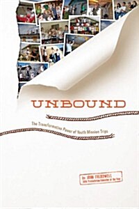 Unbound: The Transformative Power of Youth Mission Trips (Paperback)