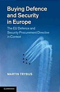Buying Defence and Security in Europe : The EU Defence and Security Procurement Directive in Context (Hardcover)