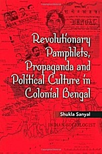 Revolutionary Pamphlets, Propaganda and Political Culture in Colonial Bengal (Hardcover)
