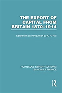 The Export of Capital from Britain : 1870-1914 (Paperback)