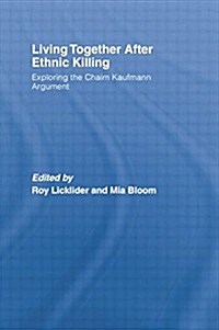 Living Together After Ethnic Killing : Exploring the Chaim Kaufman Argument (Paperback)
