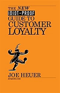 The New Idiot-Proof Guide to Customer Loyalty (Paperback)