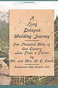 A Long Delayed Wedding Journey: Two Thousand Miles of Our Country Seen from a Flivver (Paperback)