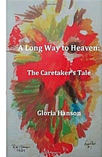 A Long Way to Heaven: The Caretakers Tale (Paperback)