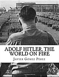 Adolf Hitler, the World on Fire (Paperback)