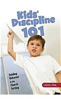 Kids Discipline 101: Guiding Behavior in the Church Setting (Hardcover)