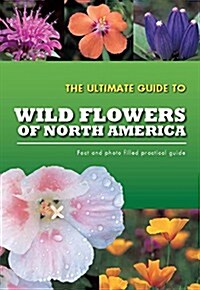 The Ultimate Guide to Wild Flowers of North America (Paperback)