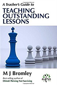 A Teachers Guide to Teaching Outstanding Lessons (Paperback)