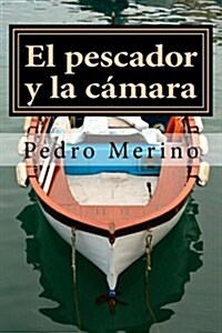 El Pescador y La Camara: Cuentos (Paperback)