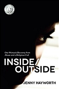 Inside/Outside: One Womans Recovery from Abuse and a Religious Cult (Paperback)