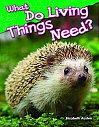 What Do Living Things Need? (Library Bound) (Hardcover)