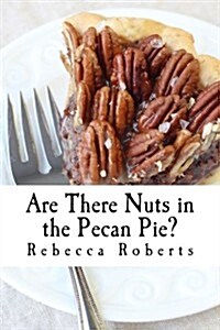 Are There Nuts in the Pecan Pie?: Stories from a Ridiculous Life by Rebecca Roberts (Paperback)