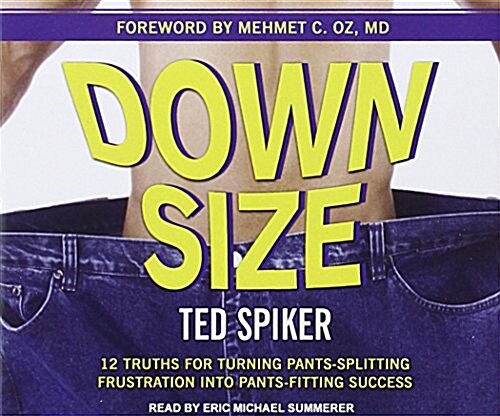 Down Size: 12 Truths for Turning Pants-Splitting Frustration Into Pants-Fitting Success (Audio CD)