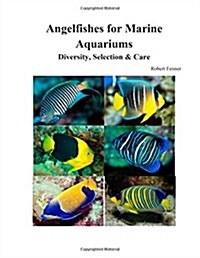 Angelfishes for Marine Aquariums: Diversity, Selection & Care (Paperback)